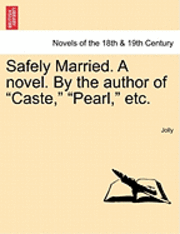 bokomslag Safely Married. a Novel. by the Author of Caste, Pearl, Etc.