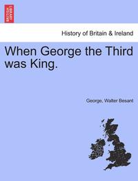 bokomslag When George the Third Was King.
