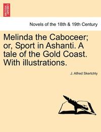 bokomslag Melinda the Caboceer; Or, Sport in Ashanti. a Tale of the Gold Coast. with Illustrations.