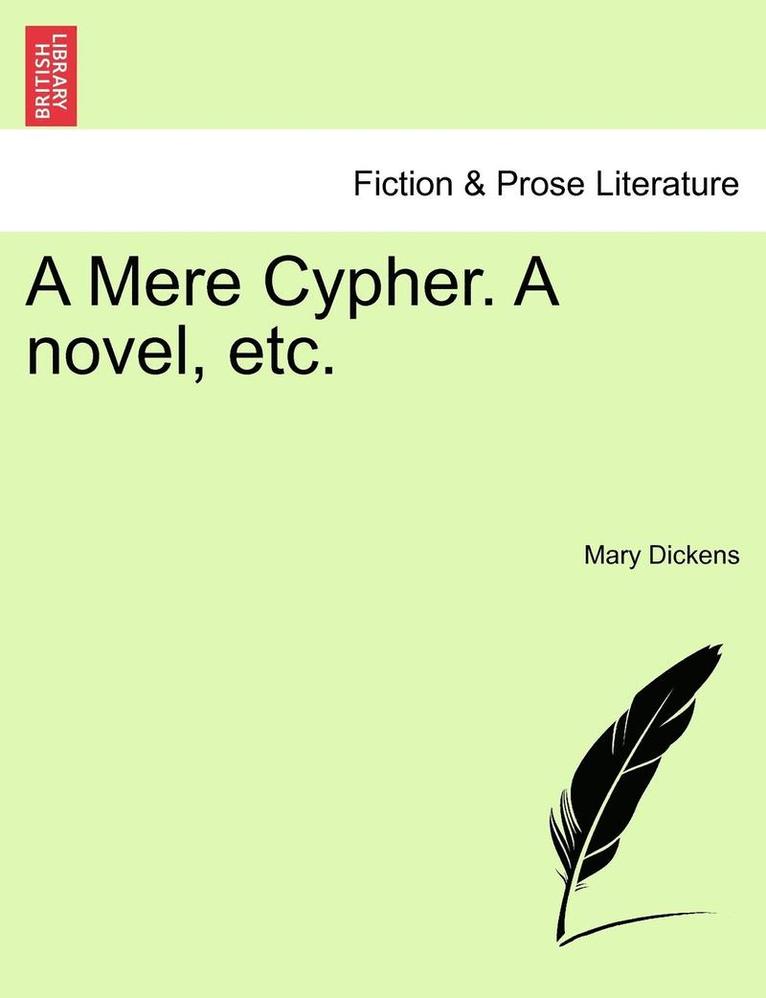 A Mere Cypher. a Novel, Etc. 1