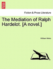 bokomslag The Mediation of Ralph Hardelot. [A Novel.]