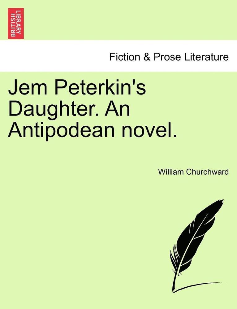 Jem Peterkin's Daughter. an Antipodean Novel. 1