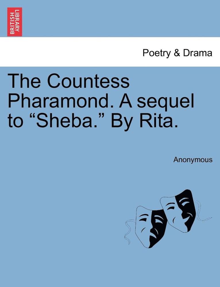 The Countess Pharamond. a Sequel to "Sheba." by Rita.