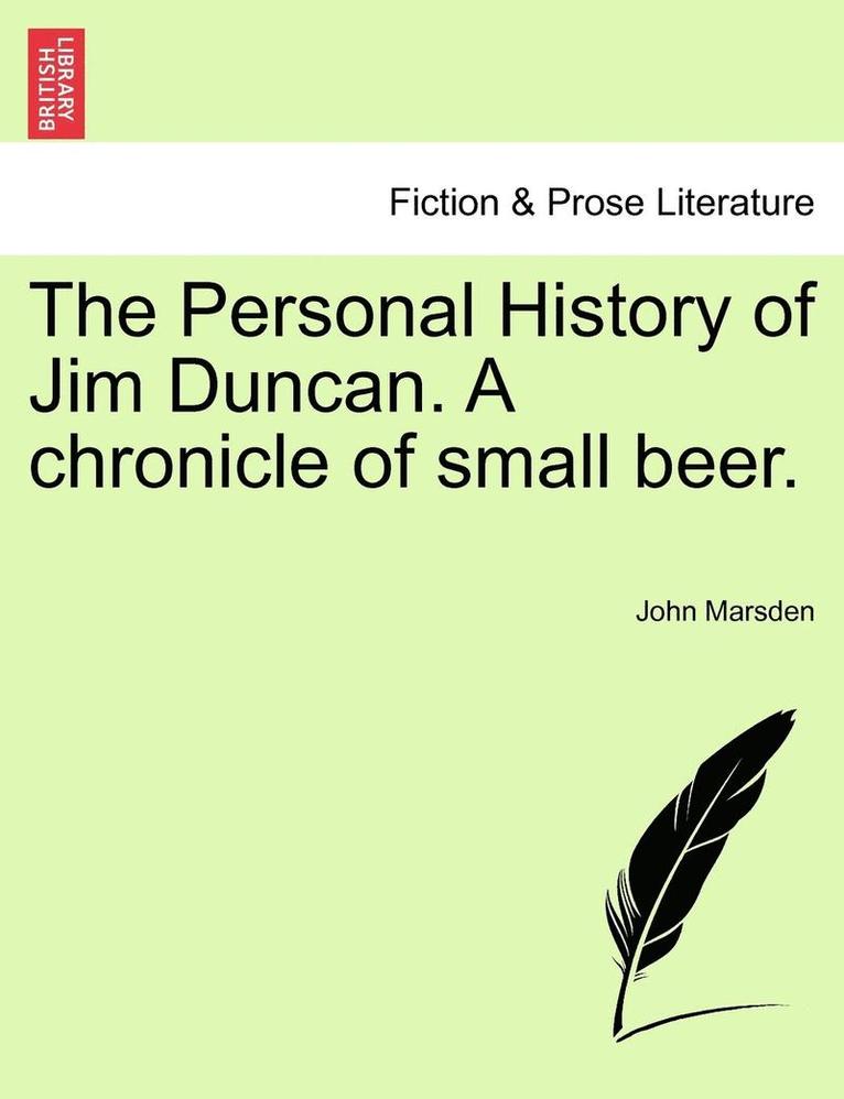 Personal History of Jim Duncan. A chronicle of small beer. 1