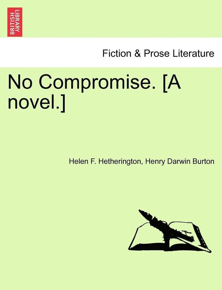 No Compromise. [A Novel.] 1