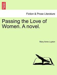 bokomslag Passing the Love of Women. a Novel.