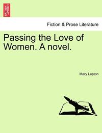 bokomslag Passing the Love of Women. a Novel.