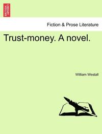 bokomslag Trust-Money. a Novel.