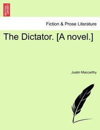 bokomslag The Dictator. [A Novel.]