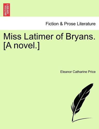 bokomslag Miss Latimer of Bryans. [A Novel.]