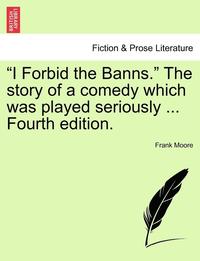 bokomslag I Forbid the Banns. the Story of a Comedy Which Was Played Seriously ... Fourth Edition.