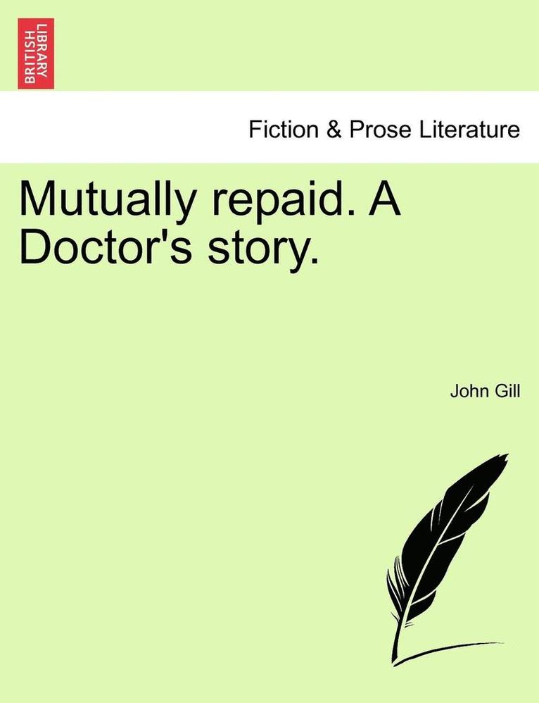 Mutually Repaid. a Doctor's Story. 1