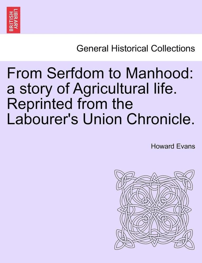 Howard Evans - From Serfdom to Manhood: A Story of Agricultural Life. Reprinted from the Labourer's Union Chronicle., Häftad