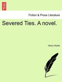 bokomslag Severed Ties. a Novel. Vol. I