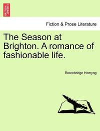 bokomslag Season At Brighton. A Romance Of Fashionable Life.