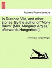 bokomslag In Durance Vile, and Other Stories. by the Author of 'Molly Bawn' [Mrs. Margaret Argles, Afterwards Hungerford.].