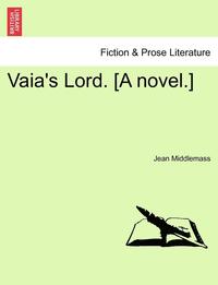 bokomslag Vaia's Lord. [A Novel.] Vol. I