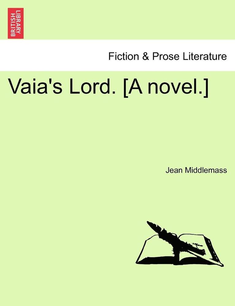 Vaia's Lord. [A Novel.] Vol. I 1