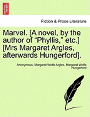 bokomslag Marvel. [A Novel, by the Author of "Phyllis," Etc.] [Mrs Margaret Argles, Afterwards Hungerford].