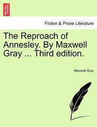 bokomslag The Reproach of Annesley. by Maxwell Gray ... Third Edition.
