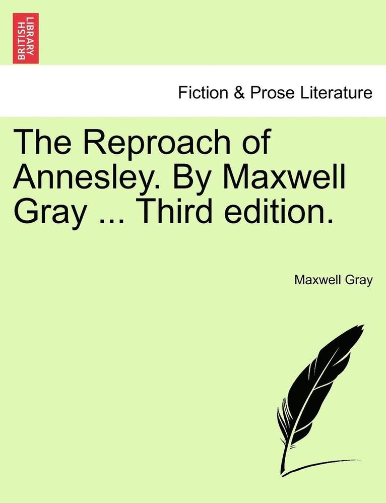 The Reproach of Annesley. by Maxwell Gray ... Third Edition. 1