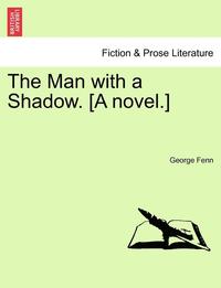 bokomslag The Man with a Shadow. [A Novel.]