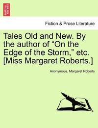 bokomslag Tales Old and New. by the Author of "On the Edge of the Storm," Etc. [Miss Margaret Roberts.]