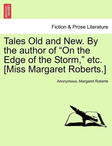 bokomslag Tales Old and New. by the Author of "On the Edge of the Storm," Etc. [Miss Margaret Roberts.]