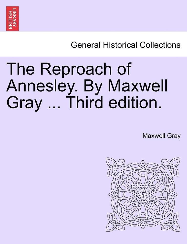 The Reproach of Annesley. by Maxwell Gray ... Third Edition. 1