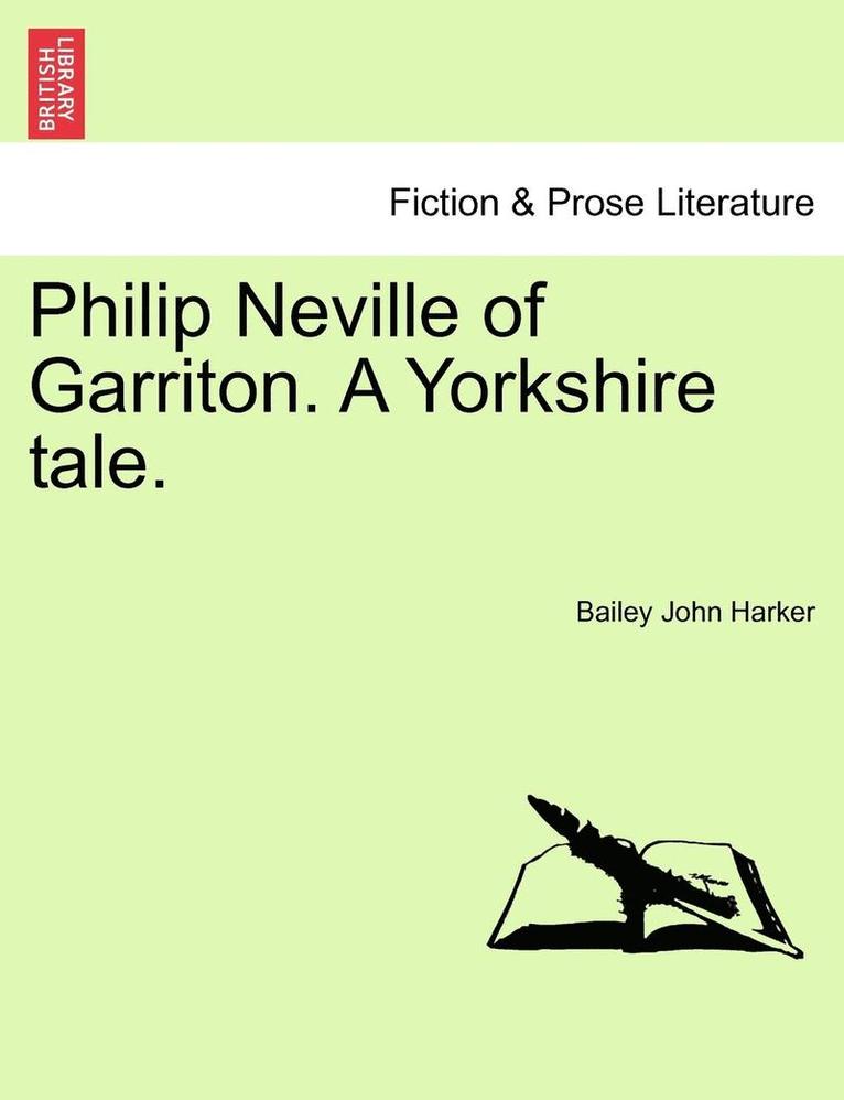 Philip Neville of Garriton. a Yorkshire Tale. 1