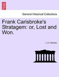 bokomslag Frank Carisbroke's Stratagem: Or, Lost and Won.