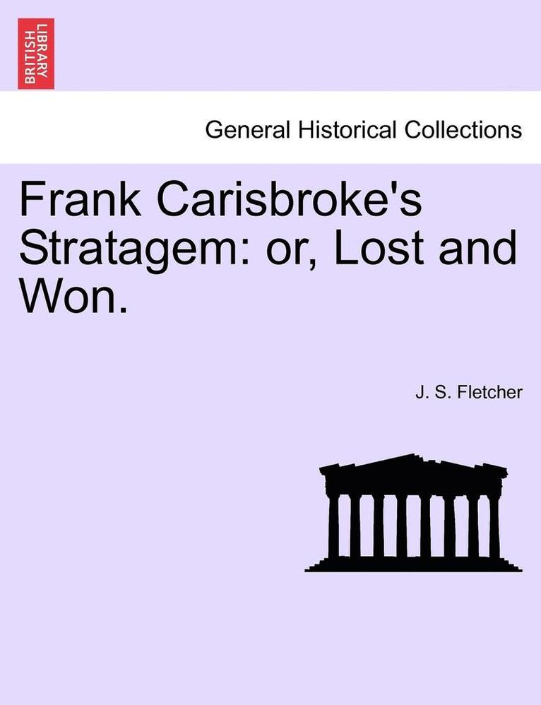 J. S. Fletcher - Frank Carisbroke's Stratagem: Or, Lost and Won., Häftad
