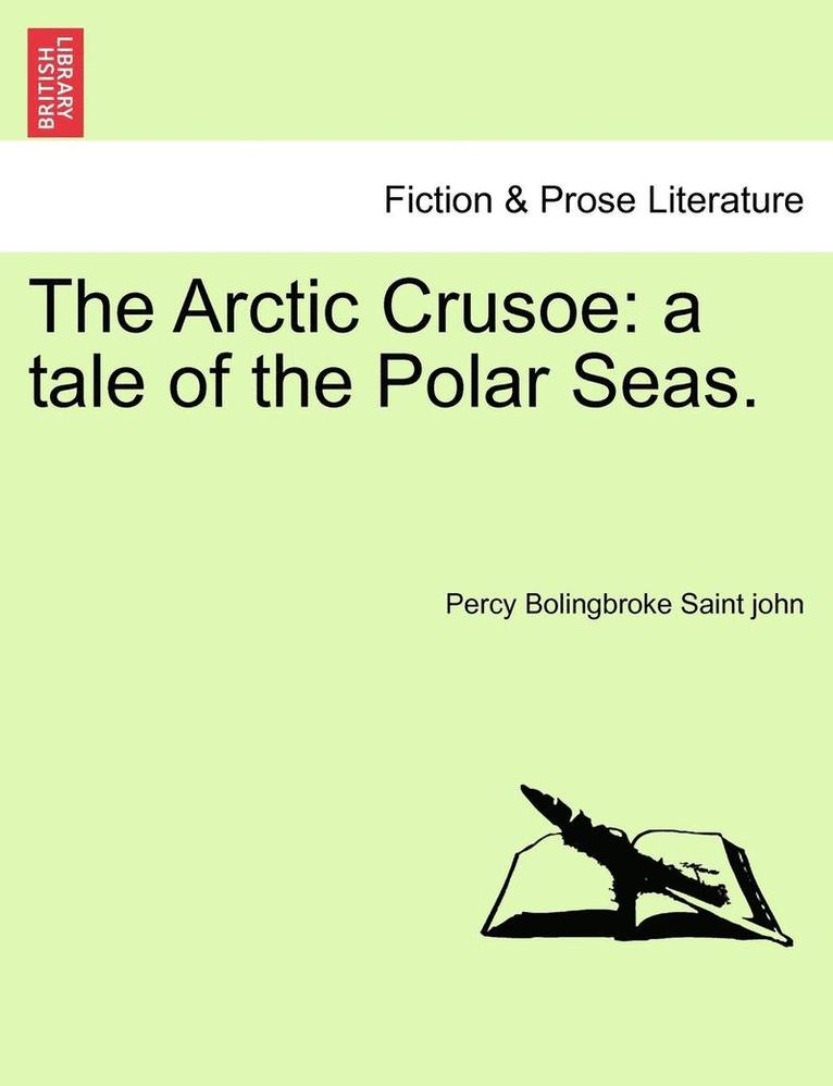 The Arctic Crusoe: A Tale of the Polar Seas.