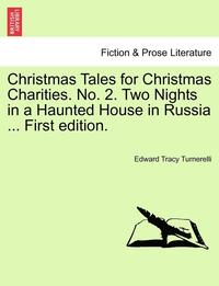 bokomslag Christmas Tales for Christmas Charities. No. 2. Two Nights in a Haunted House in Russia ... First Edition.