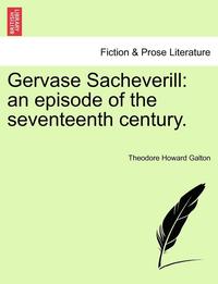 bokomslag Gervase Sacheverill: An Episode of the Seventeenth Century.