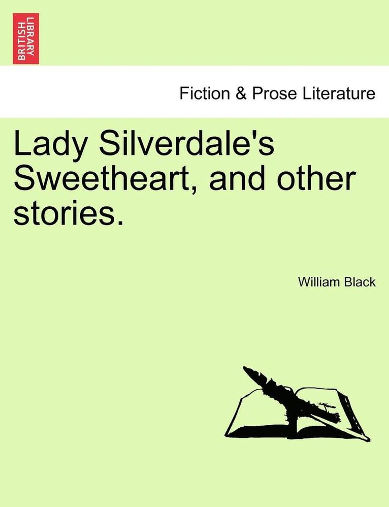 Lady Silverdale's Sweetheart, and Other Stories. 1