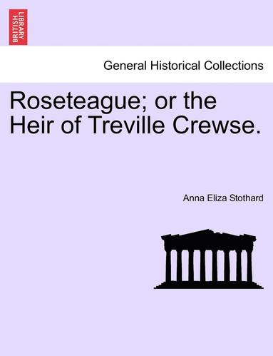 bokomslag Roseteague; Or the Heir of Treville Crewse.