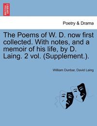 bokomslag The Poems of W. D. Now First Collected. with Notes, and a Memoir of His Life, by D. Laing. 2 Vol. (Supplement.).