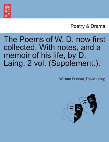 William Dunbar, David Laing - The Poems of W. D. Now First Collected. with Notes, and a Memoir of His Life, by D. Laing. 2 Vol. (Supplement.)., Häftad