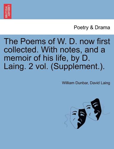 bokomslag The Poems of W. D. Now First Collected. with Notes, and a Memoir of His Life, by D. Laing. 2 Vol. (Supplement.).