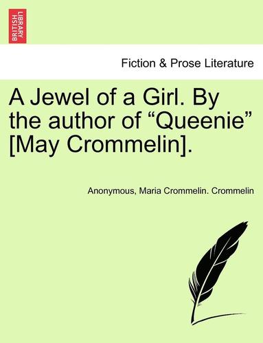 bokomslag A Jewel of a Girl. by the Author of 'Queenie' [May Crommelin].