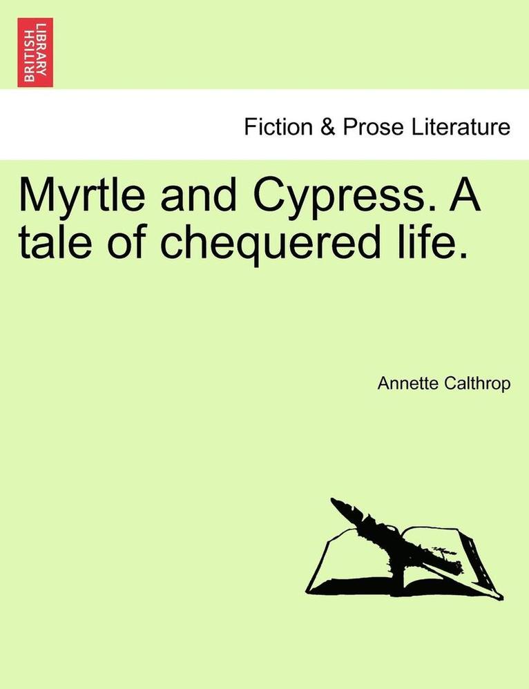 Myrtle and Cypress. a Tale of Chequered Life. 1