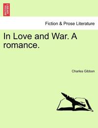 bokomslag In Love and War. a Romance.