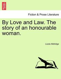bokomslag By Love and Law. the Story of an Honourable Woman. Vol. III.