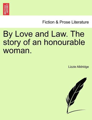bokomslag By Love and Law. the Story of an Honourable Woman.