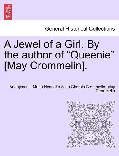 bokomslag A Jewel of a Girl. by the Author of 'Queenie' [May Crommelin].