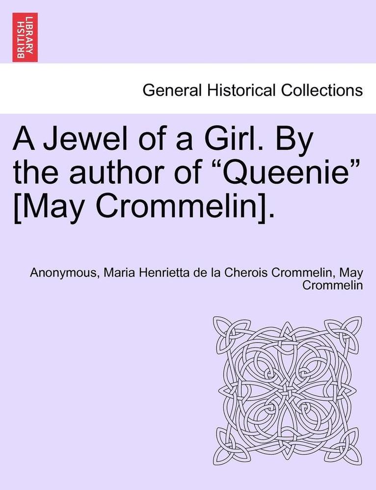 A Jewel of a Girl. by the Author of 'Queenie' [May Crommelin]. 1