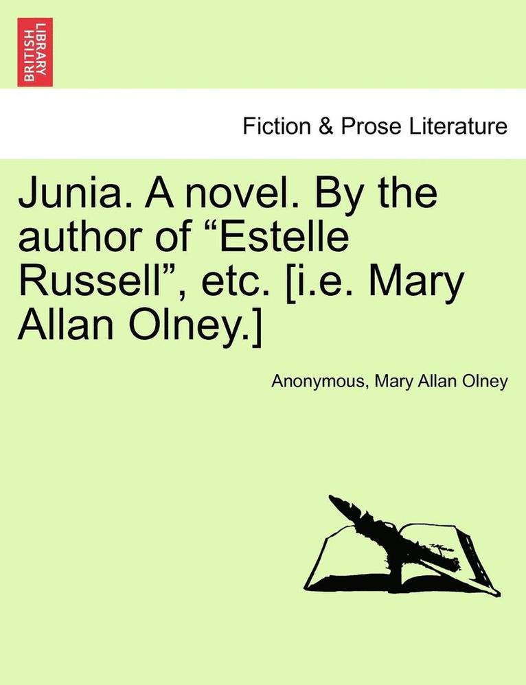 Junia. a Novel. by the Author of Estelle Russell, Etc. [I.E. Mary Allan Olney.] Vol. III. 1