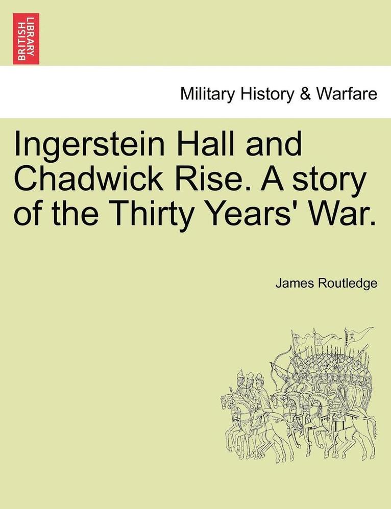 Ingerstein Hall and Chadwick Rise. a Story of the Thirty Years' War.