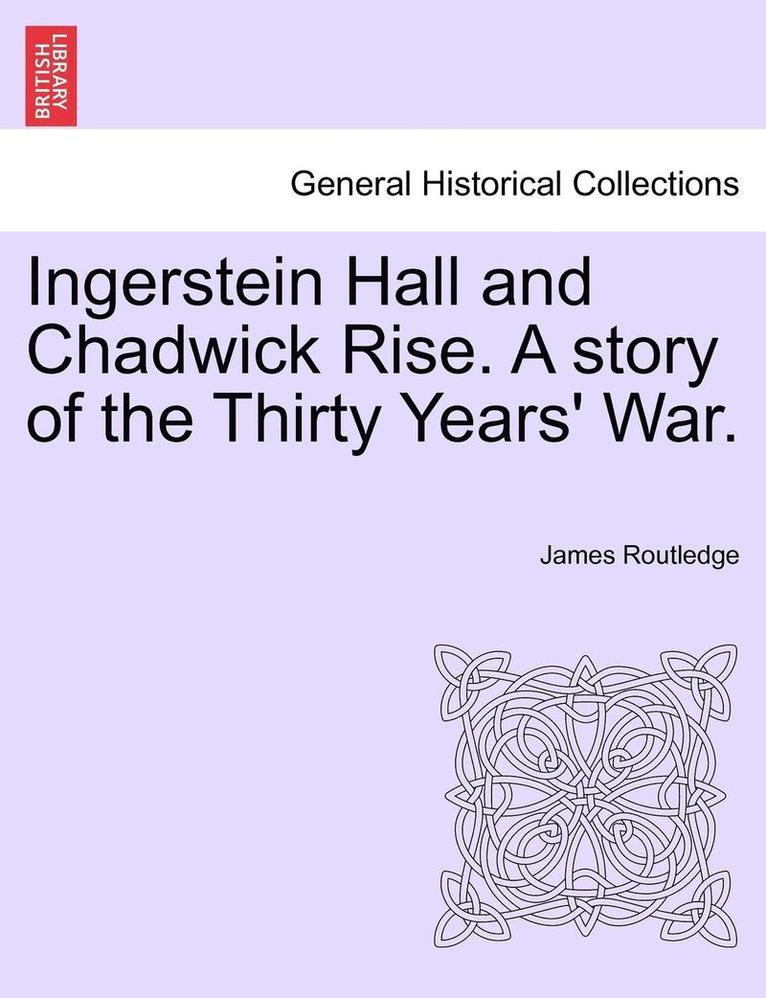 Ingerstein Hall and Chadwick Rise. a Story of the Thirty Years' War. 1